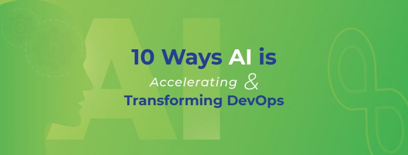 10 Ways AI is Accelerating & Transforming DevOps