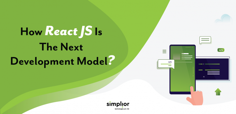 How React JS Is The Next Development Model - Simplior Technologies