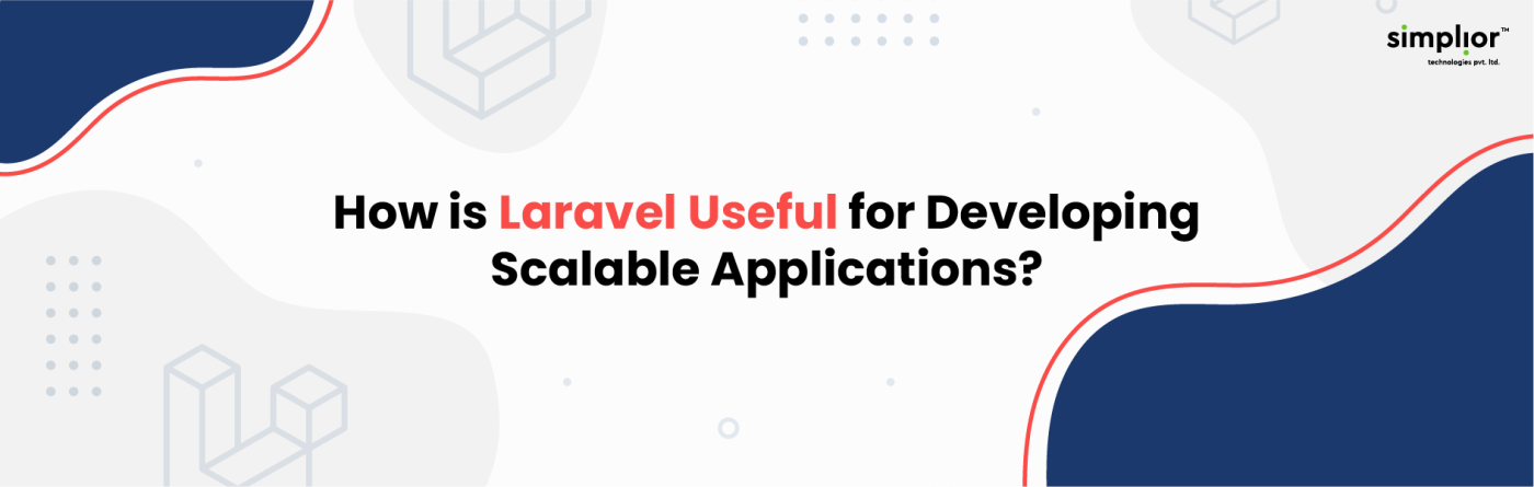 How is Laravel Useful for Developing Scalable Applications - Simplior