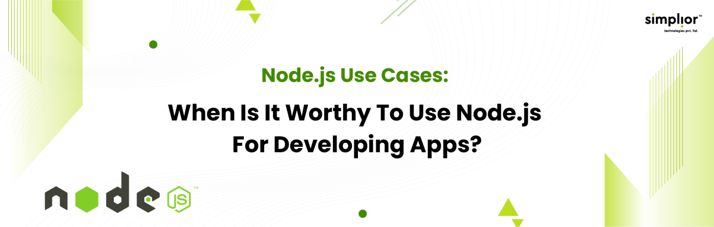When Is It Worthy To Use Node.Js For Developing Apps - Simplior